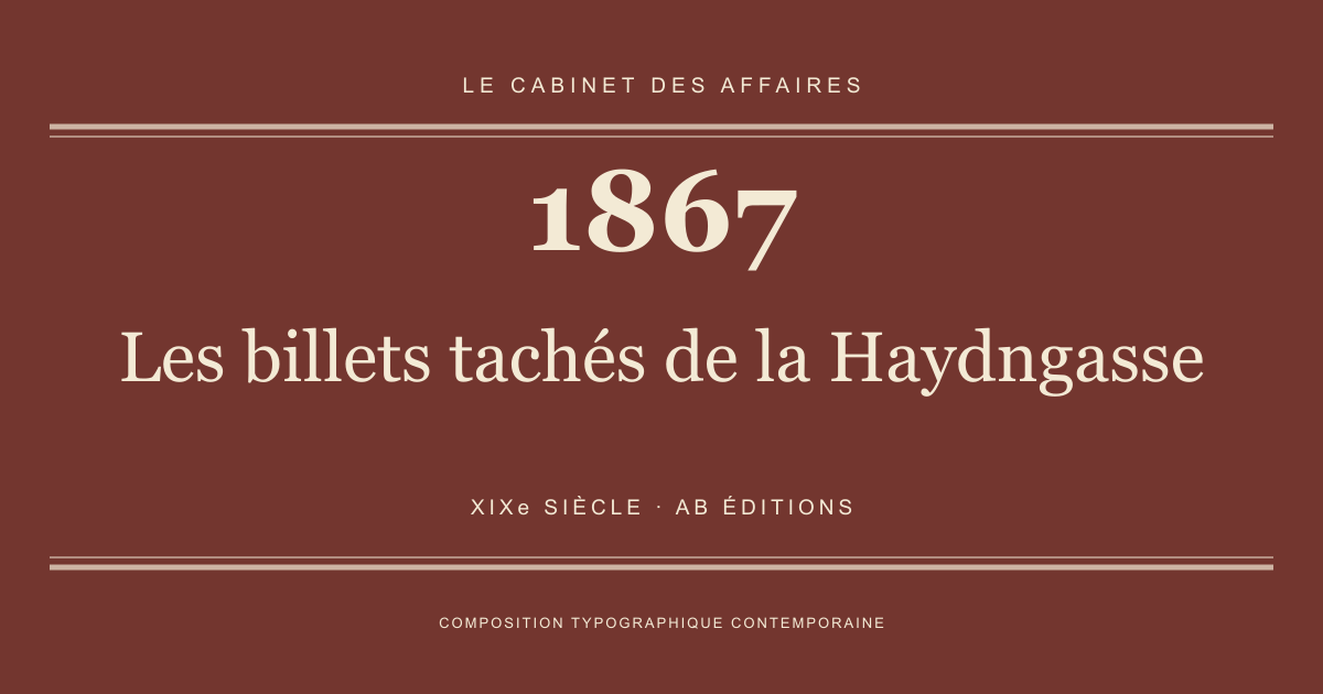Couverture typographique : Les billets tachés de la Haydngasse — 1867, XIXe siècle.