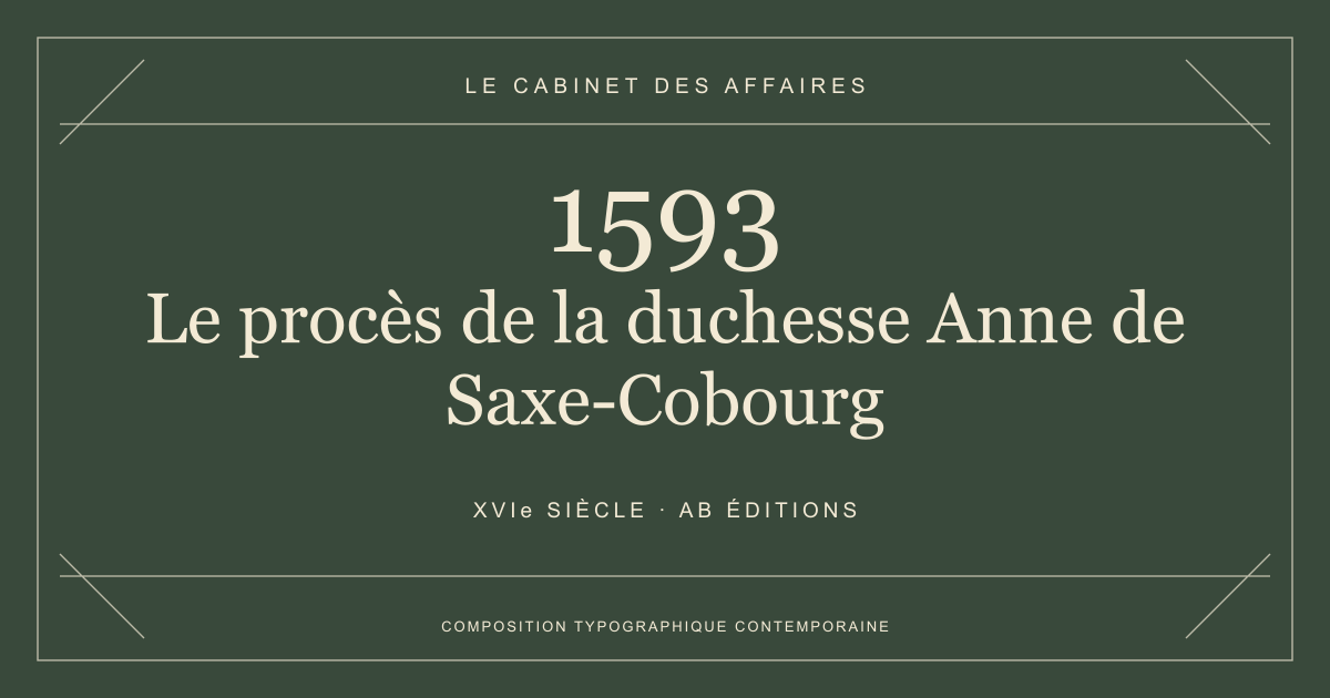 Couverture typographique : Le procès de la duchesse Anne de Saxe-Cobourg — 1593, XVIe siècle.