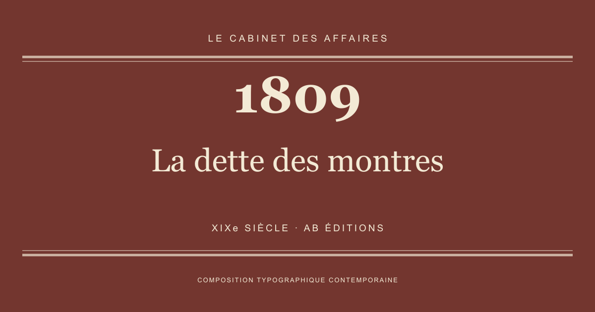 Couverture typographique : La dette des montres — 1809, XIXe siècle.
