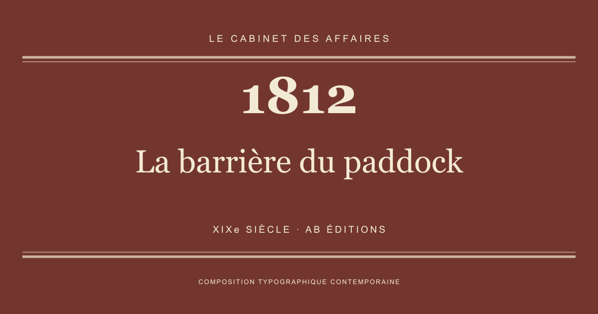 Couverture typographique : La barrière du paddock — 1812, XIXe siècle.
