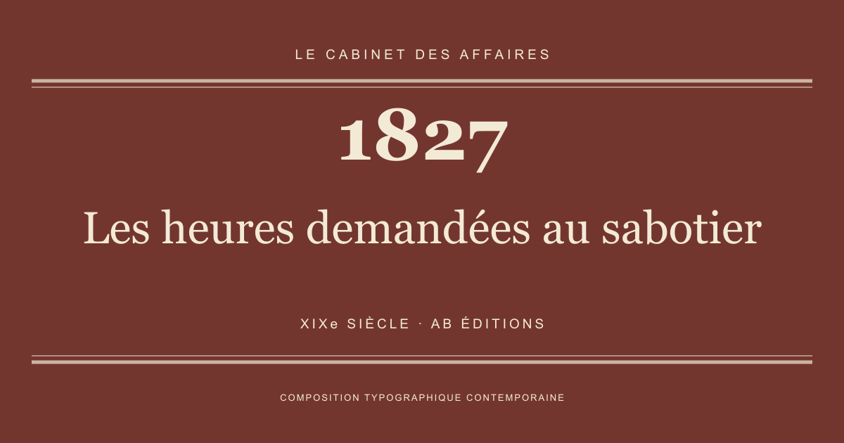Couverture typographique : Les heures demandées au sabotier — 1827, XIXe siècle.