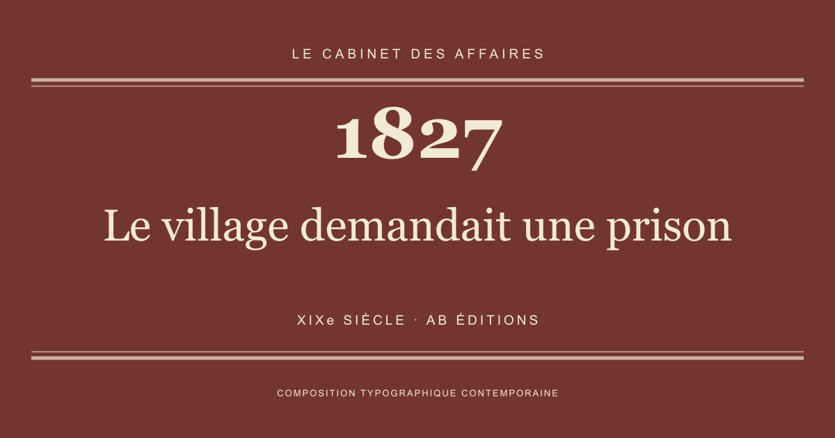 Couverture typographique : Le village demandait une prison — 1827, XIXe siècle.