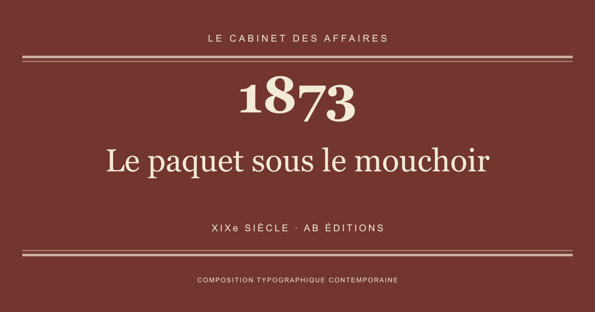 Couverture typographique : Le paquet sous le mouchoir — 1873, XIXe siècle.
