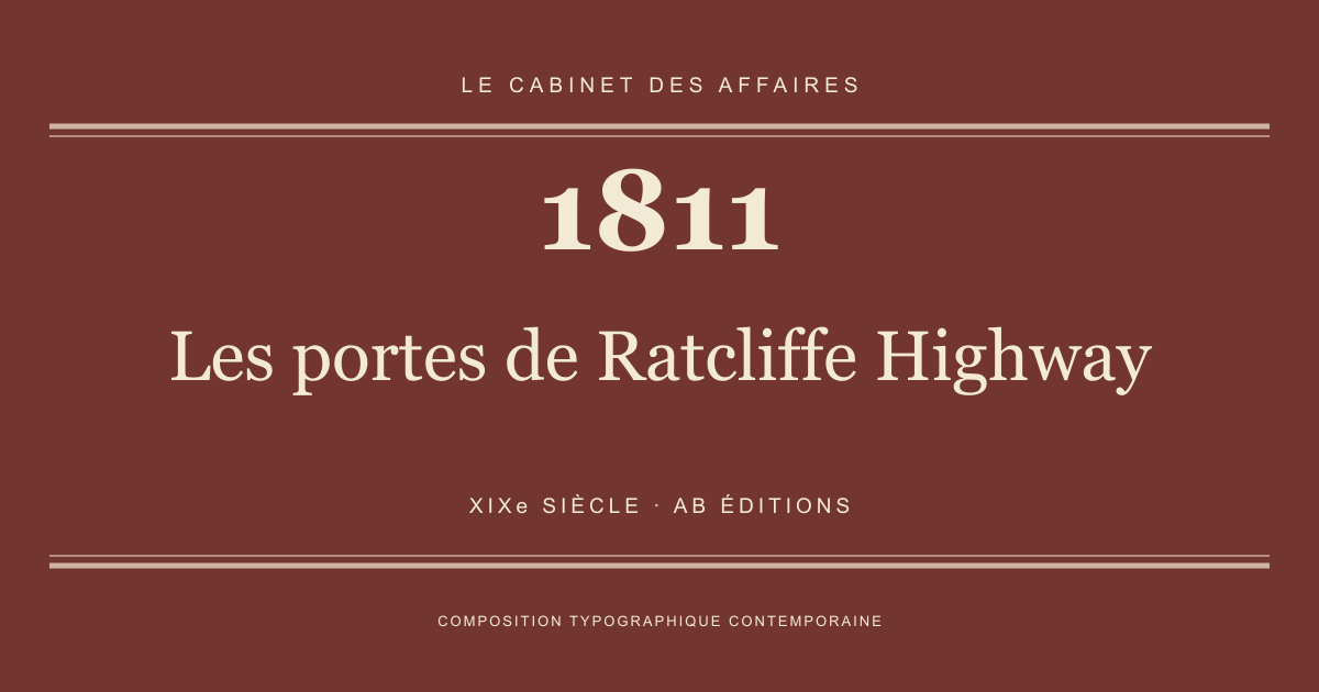 Couverture typographique : Les portes de Ratcliffe Highway — 1811, XIXe siècle.