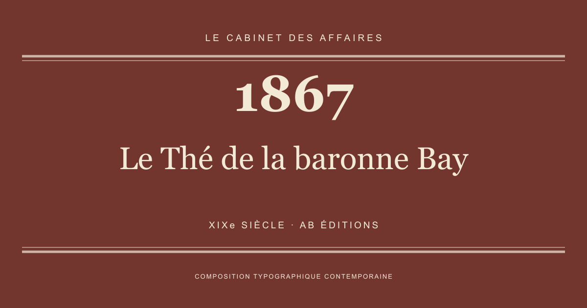 Couverture typographique : Le Thé de la baronne Bay — 1867, XIXe siècle.