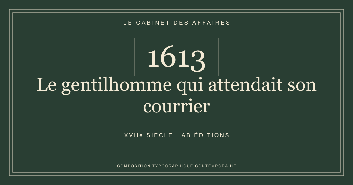 Couverture typographique : Le gentilhomme qui attendait son courrier — 1613, XVIIe siècle.