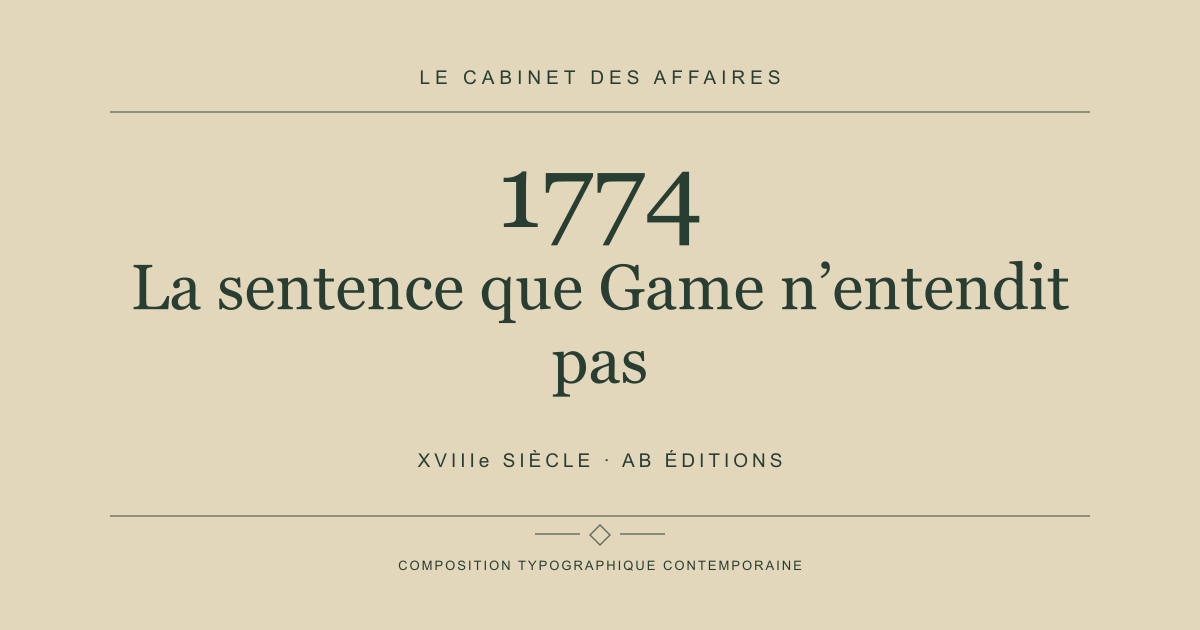 Couverture typographique : La sentence que Game n’entendit pas — 1774, XVIIIe siècle.