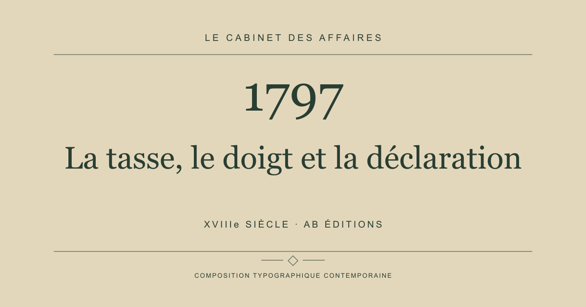 Couverture typographique : La tasse, le doigt et la déclaration — 1797, XVIIIe siècle.