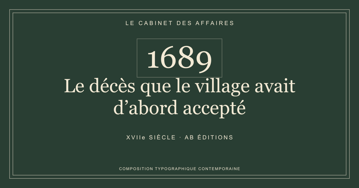 Couverture typographique : Le décès que le village avait d’abord accepté — 1689, XVIIe siècle.
