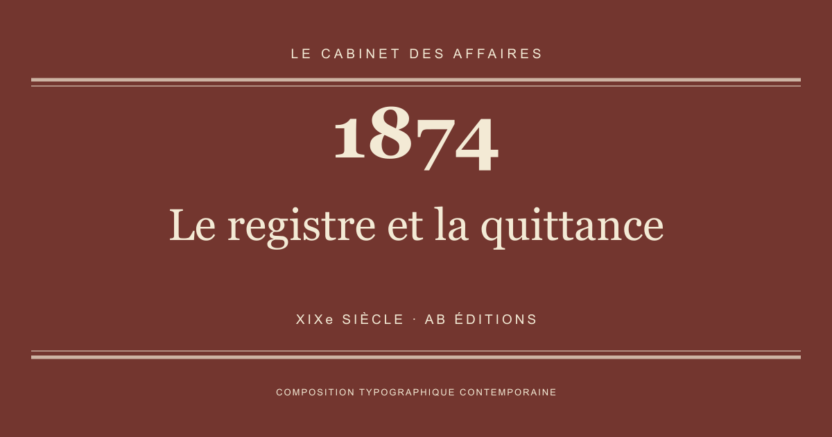 Couverture typographique : Le registre et la quittance — 1874, XIXe siècle.