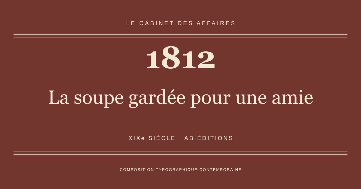 Couverture typographique : La soupe gardée pour une amie — 1812, XIXe siècle.