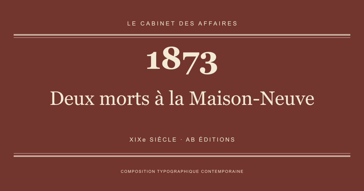 Couverture typographique : Deux morts à la Maison-Neuve — 1873, XIXe siècle.