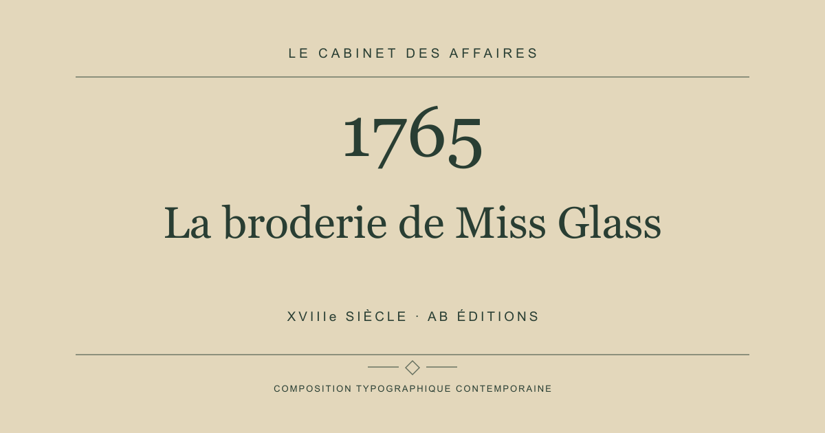 Couverture typographique : La broderie de Miss Glass — 1765, XVIIIe siècle.