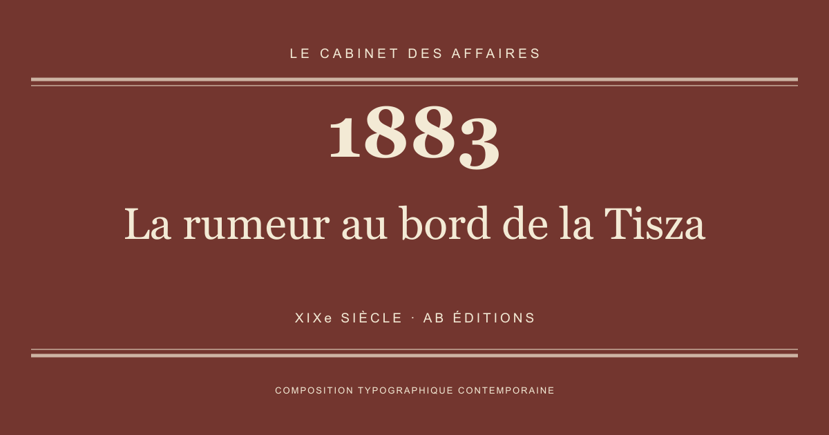 Couverture typographique : La rumeur au bord de la Tisza — 1883, XIXe siècle.