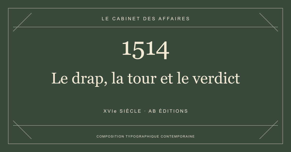Couverture typographique : Le drap, la tour et le verdict — 1514, XVIe siècle.