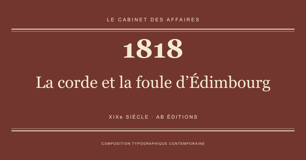 Couverture typographique : La corde et la foule d’Édimbourg — 1818, XIXe siècle.