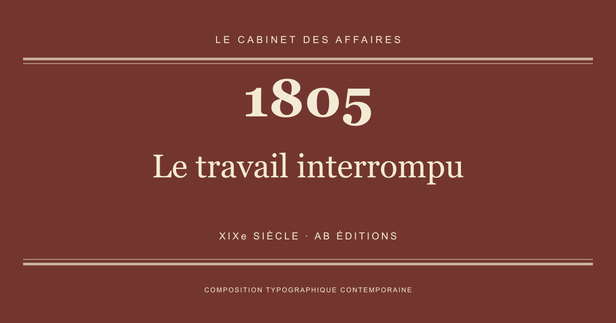 Couverture typographique : Le travail interrompu — 1805, XIXe siècle.