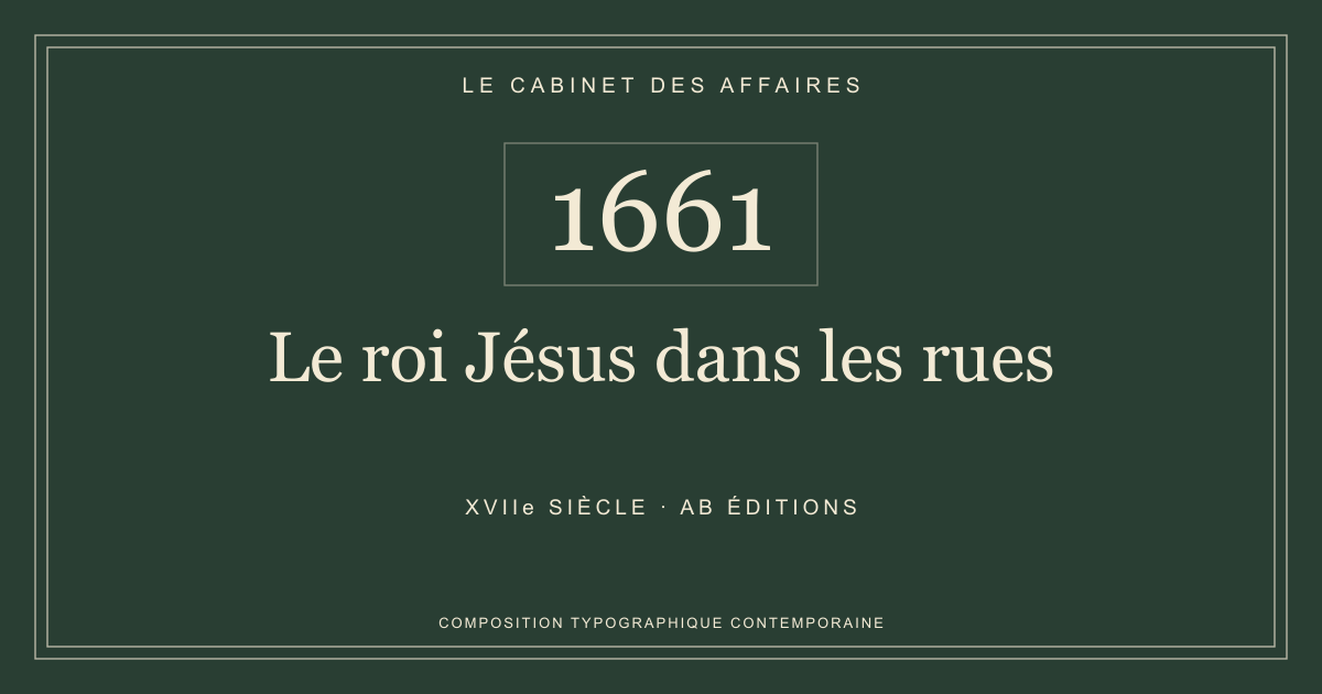Couverture typographique : Le roi Jésus dans les rues — 1661, XVIIe siècle.