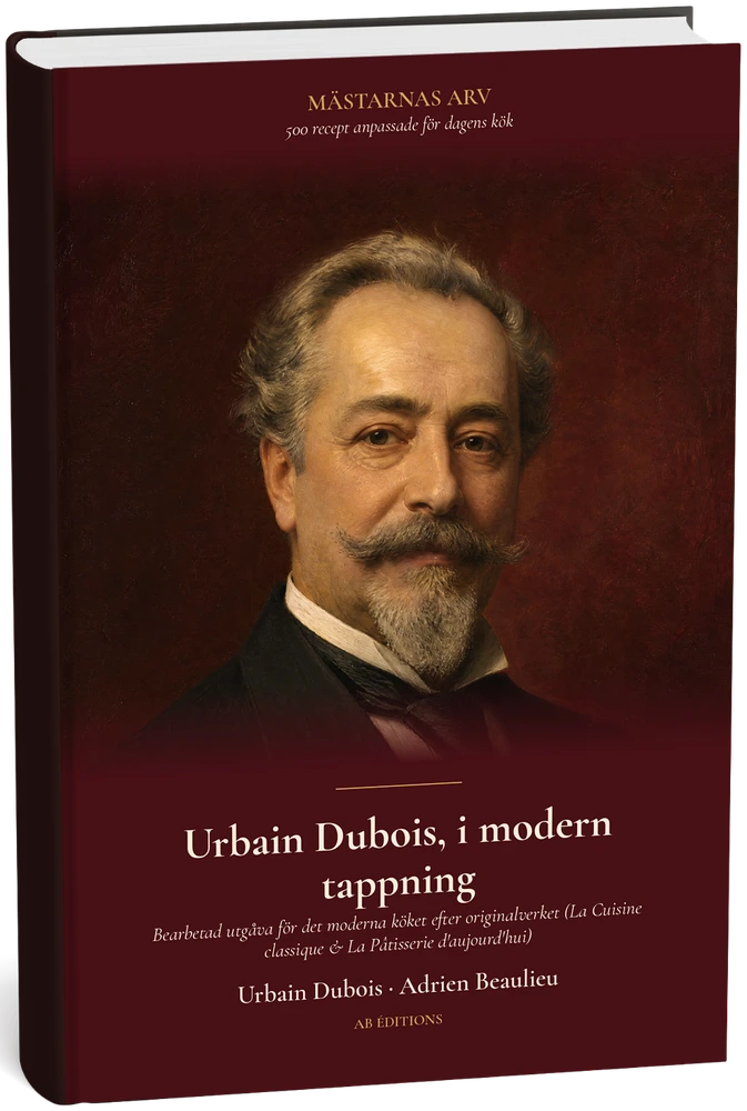 Urbain Dubois, i modern tappning — 500 recept för dagens kök (Suédois) — Urbain Dubois · Adrien Beaulieu