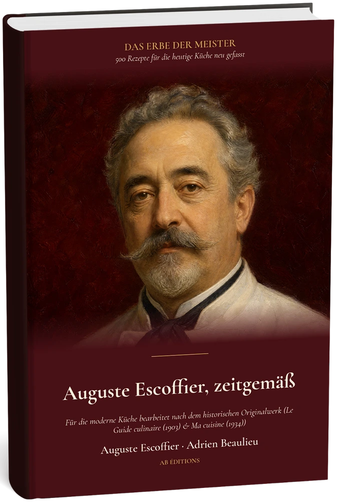 Auguste Escoffier, zeitgemäß — 500 Rezepte für die heutige Küche (Allemand) — Auguste Escoffier · Adrien Beaulieu