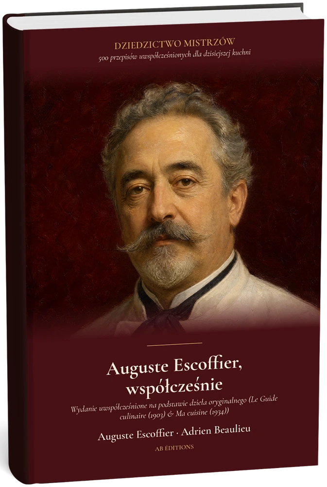 Auguste Escoffier, współcześnie — 500 przepisów dla dzisiejszej kuchni (Polonais) — Auguste Escoffier · Adrien Beaulieu