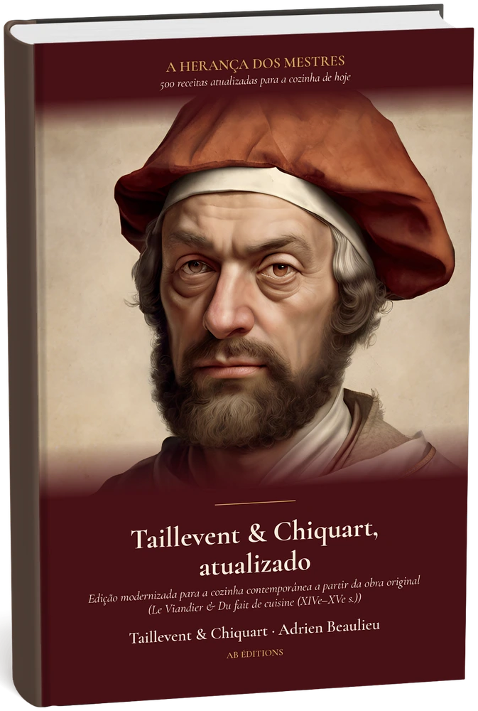 Taillevent, Chiquart & Anonyme, atualizado — 500 receitas para a cozinha de hoje (Portugais) — Taillevent, Chiquart & Anonyme · Adrien Beaulieu