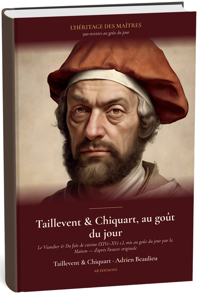 L’Héritage des Maîtres — N° 02 : Taillevent, Chiquart & Anonyme, au goût du jour (500 recettes)