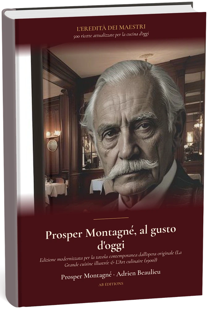 Prosper Montagné, al gusto d'oggi — 500 ricette attualizzate (Italien) — Prosper Montagné · Adrien Beaulieu