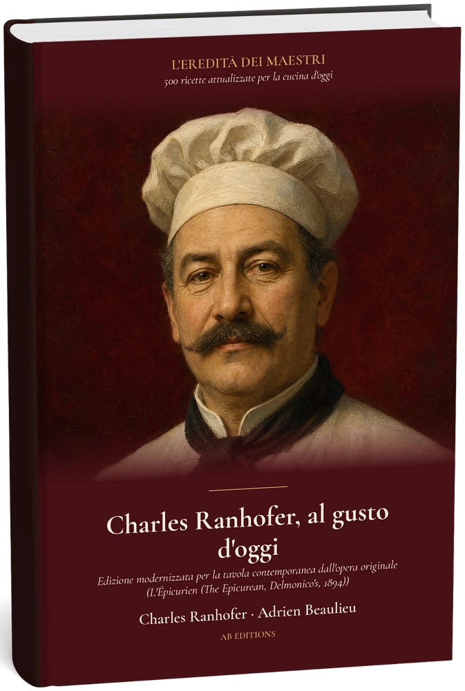 Charles Ranhofer, al gusto d'oggi — 500 ricette attualizzate (Italien) — Charles Ranhofer · Adrien Beaulieu