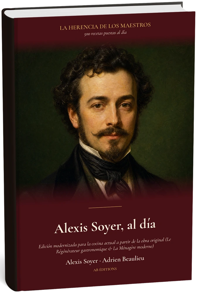 Alexis Soyer, al día — 500 recetas puestas al día (Espagnol) — Alexis Soyer · Adrien Beaulieu