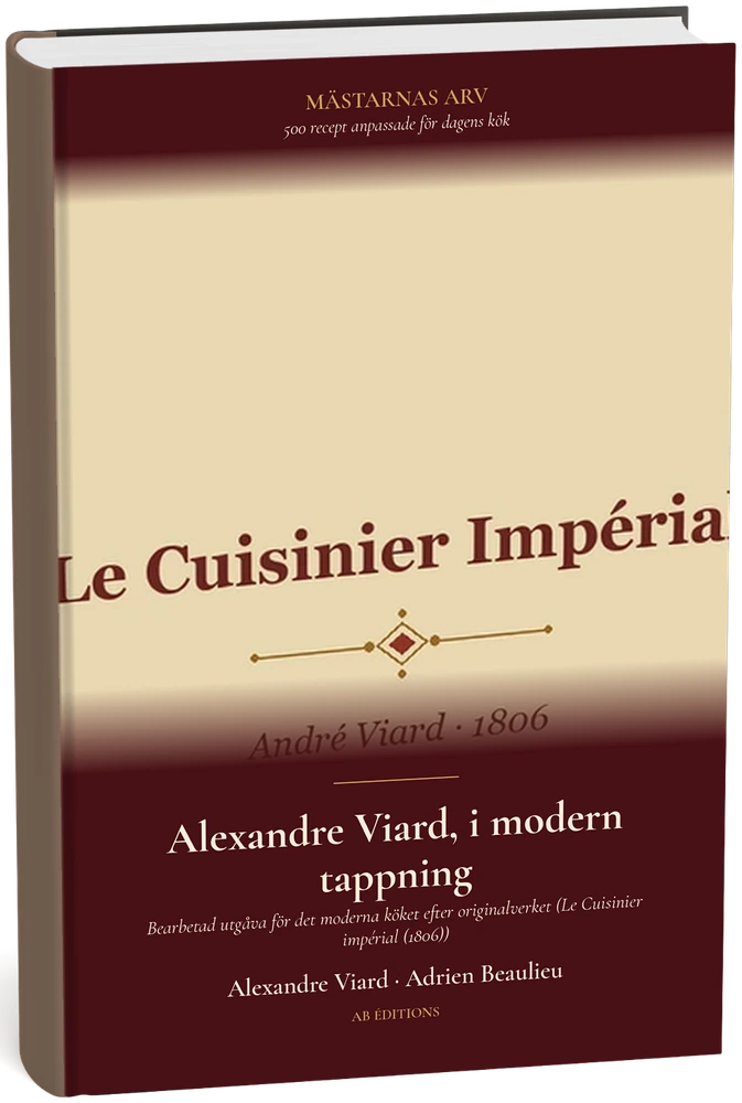 Alexandre Viard, i modern tappning — 500 recept för dagens kök (Suédois) — Alexandre Viard · Adrien Beaulieu